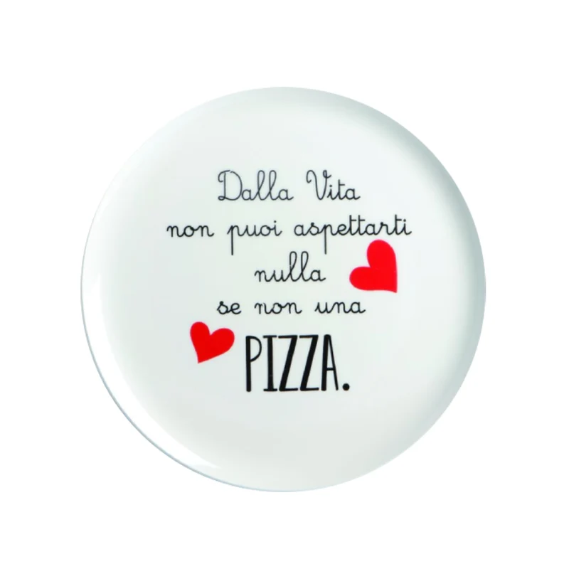 Love Tiffani Piatto Pizza D31 cm Dalla Vita Non Puoi Aspettarti Nulla Se Non Una Pizza